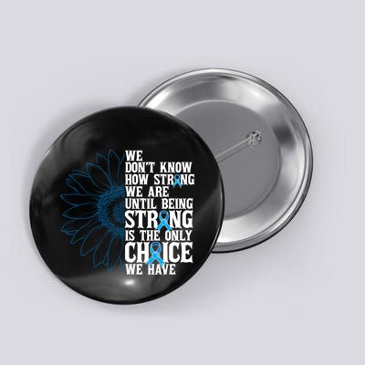 Colon Cancer Being Strong Is The Only Choice Button