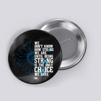 Colon Cancer Being Strong Is The Only Choice Button