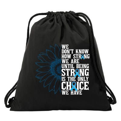 Colon Cancer Being Strong Is The Only Choice Drawstring Bag
