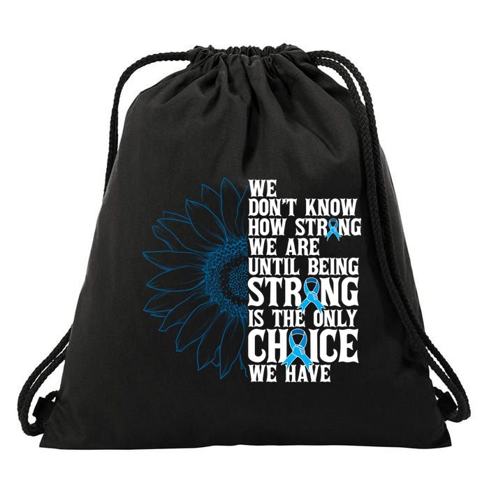 Colon Cancer Being Strong Is The Only Choice Drawstring Bag