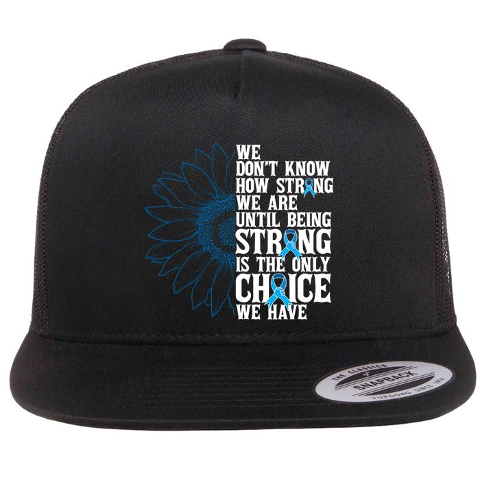 Colon Cancer Being Strong Is The Only Choice Flat Bill Trucker Hat
