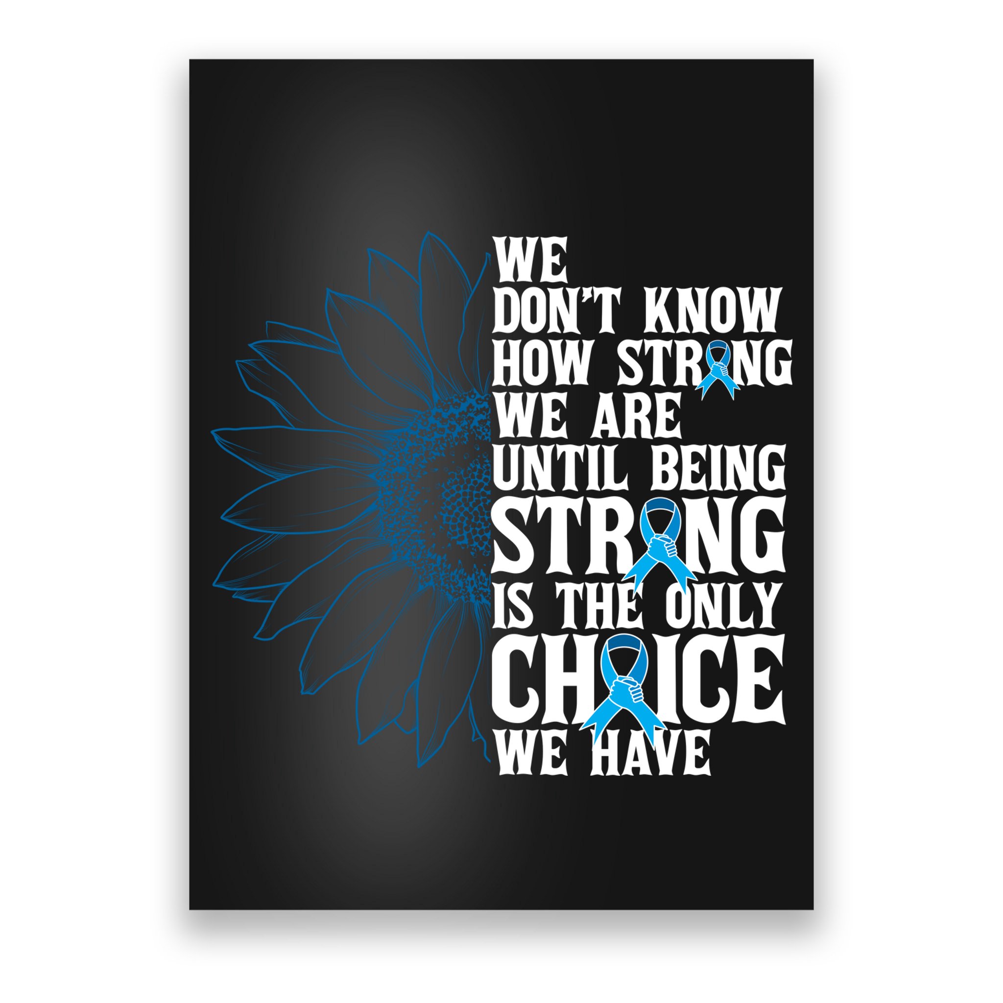 Colon Cancer Being Strong Is The Only Choice Poster