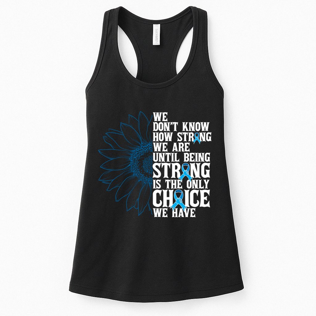 Colon Cancer Being Strong Is The Only Choice Womens Tank Top