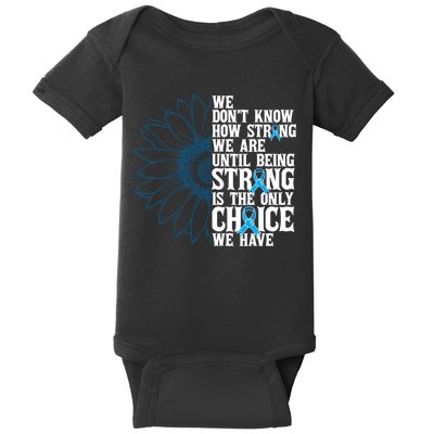 Colon Cancer Being Strong Is The Only Choice Baby Bodysuit