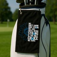 Colon Cancer Being Strong Is The Only Choice Golf Towel