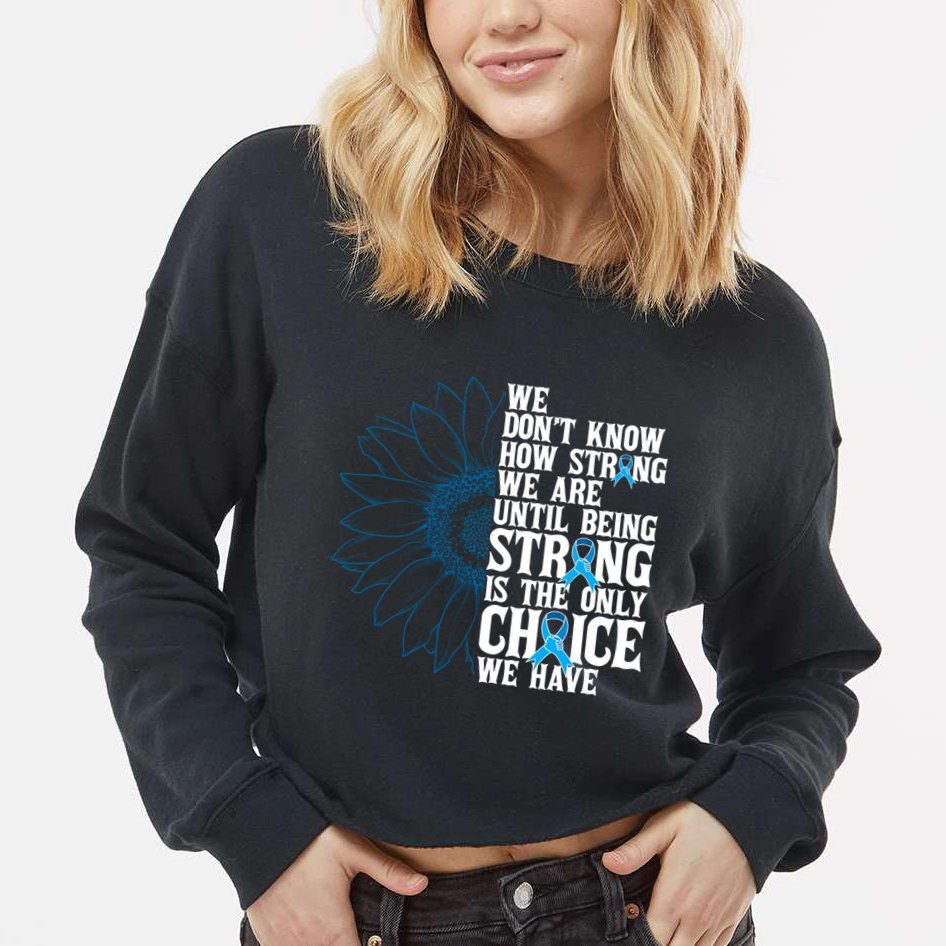 Colon Cancer Being Strong Is The Only Choice Cropped Pullover Crew