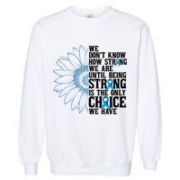 Colon Cancer Being Strong Is The Only Choice Garment-Dyed Sweatshirt