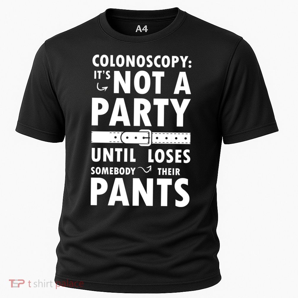 Colonoscopy Its Not A Party Until Somebody Loses Performance Shirt
