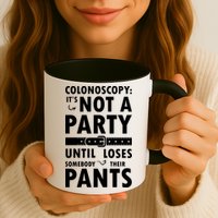 Colonoscopy Its Not A Party Until Somebody Loses Mug