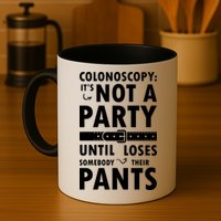 Colonoscopy Its Not A Party Until Somebody Loses Mug