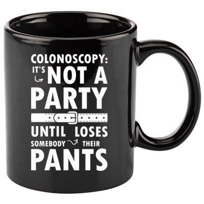 Colonoscopy Its Not A Party Until Somebody Loses 11oz C Handle Ceramic Mug