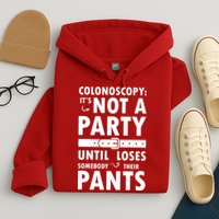 Colonoscopy Its Not A Party Until Somebody Loses Hoodie