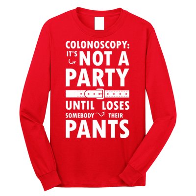 Colonoscopy Its Not A Party Until Somebody Loses Long Sleeve Shirt