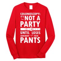 Colonoscopy Its Not A Party Until Somebody Loses Long Sleeve Shirt
