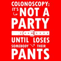 Colonoscopy Its Not A Party Until Somebody Loses Sweatshirt