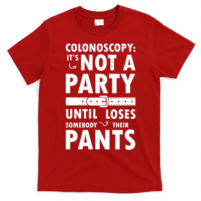 Colonoscopy Its Not A Party Until Somebody Loses T-Shirt