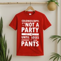 Colonoscopy Its Not A Party Until Somebody Loses T-Shirt