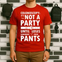 Colonoscopy Its Not A Party Until Somebody Loses T-Shirt