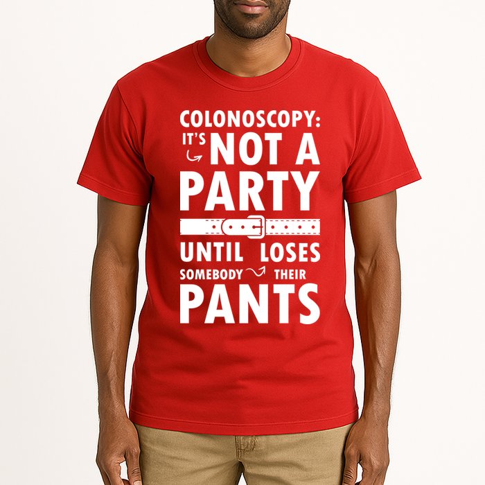 Colonoscopy Its Not A Party Until Somebody Loses Tall T-Shirt