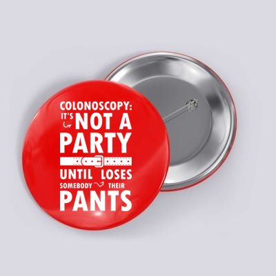 Colonoscopy Its Not A Party Until Somebody Loses Button
