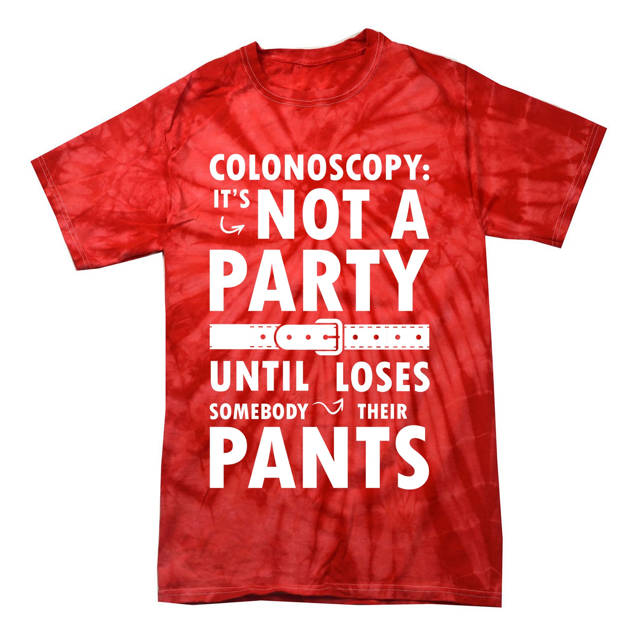 Colonoscopy Its Not A Party Until Somebody Loses Tie-Dye T-Shirt
