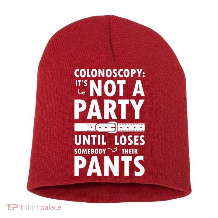 Colonoscopy Its Not A Party Until Somebody Loses Short Acrylic Beanie