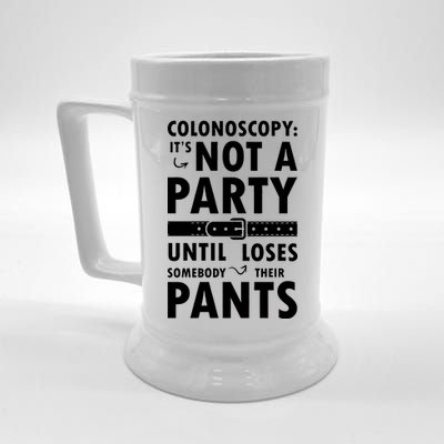 Colonoscopy Its Not A Party Until Somebody Loses Beer Stein