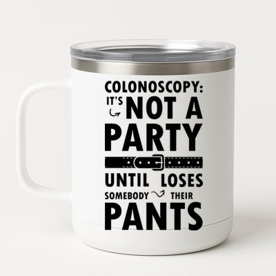 Colonoscopy Its Not A Party Until Somebody Loses 12 oz Stainless Steel Tumbler Cup