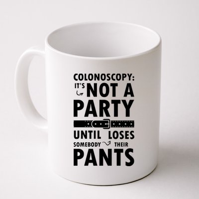 Colonoscopy Its Not A Party Until Somebody Loses Coffee Mug