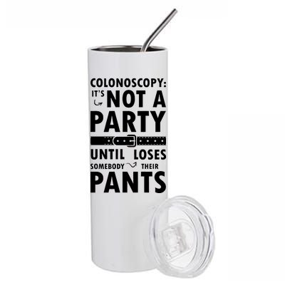 Colonoscopy Its Not A Party Until Somebody Loses Stainless Steel Tumbler