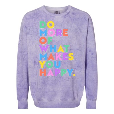 Colorful Do More Of What Makes You Happy Colorblast Crewneck Sweatshirt