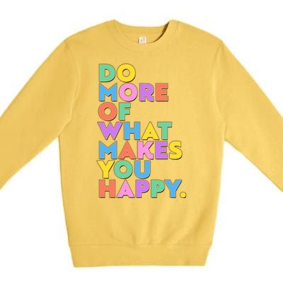 Colorful Do More Of What Makes You Happy Premium Crewneck Sweatshirt