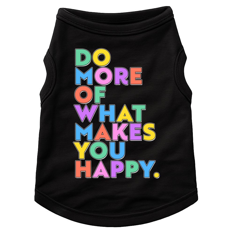 Colorful Do More Of What Makes You Happy Doggie Tank
