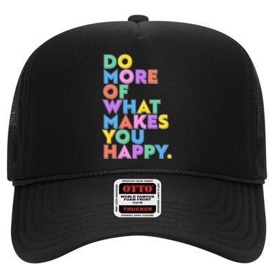 Colorful Do More Of What Makes You Happy High Crown Mesh Back Trucker Hat