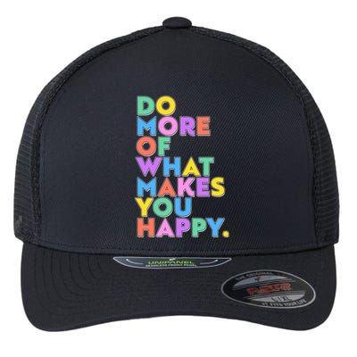 Colorful Do More Of What Makes You Happy Flexfit Unipanel Trucker Cap