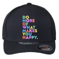 Colorful Do More Of What Makes You Happy Flexfit Unipanel Trucker Cap