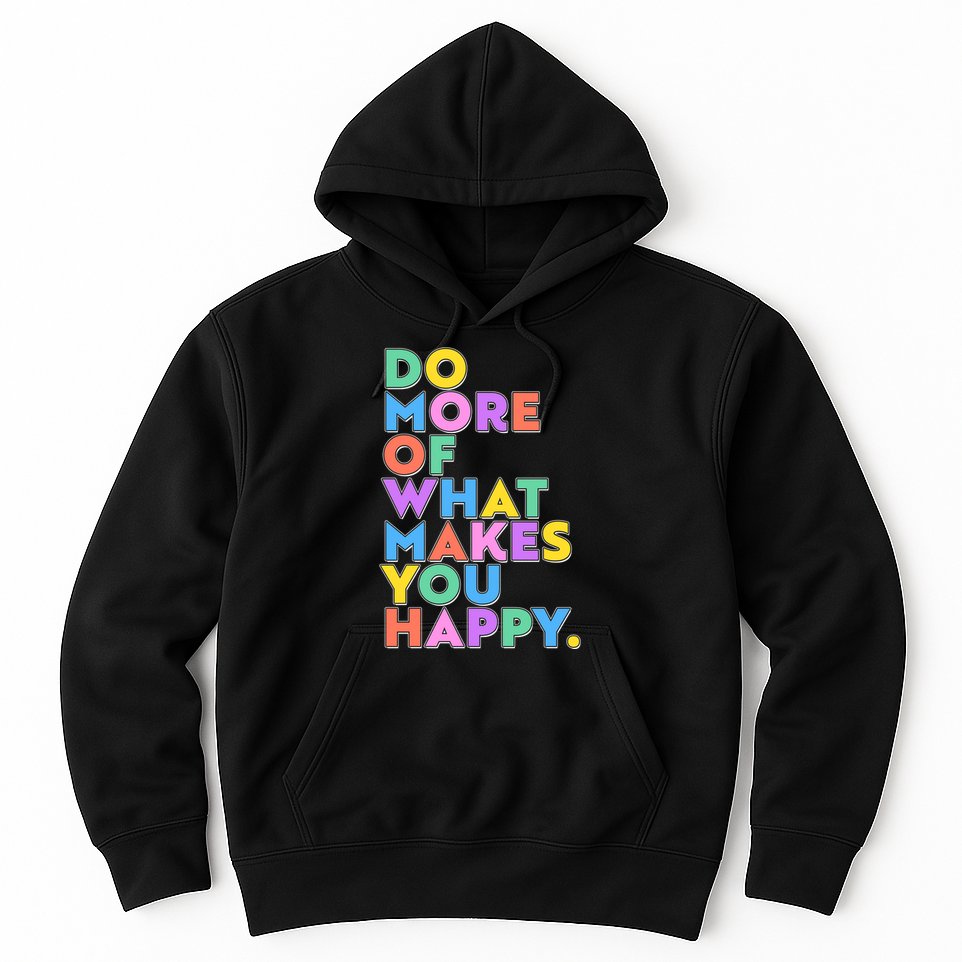Colorful Do More Of What Makes You Happy Hoodie
