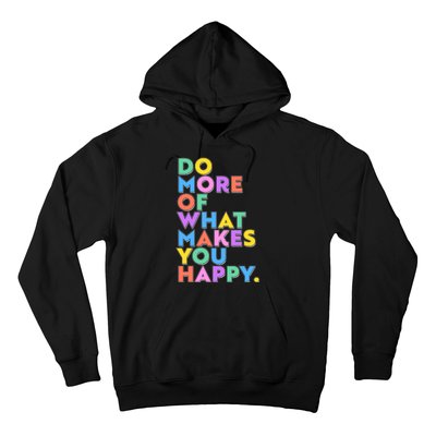 Colorful Do More Of What Makes You Happy Hoodie