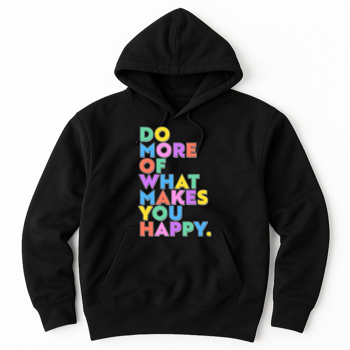 Colorful Do More Of What Makes You Happy Hoodie
