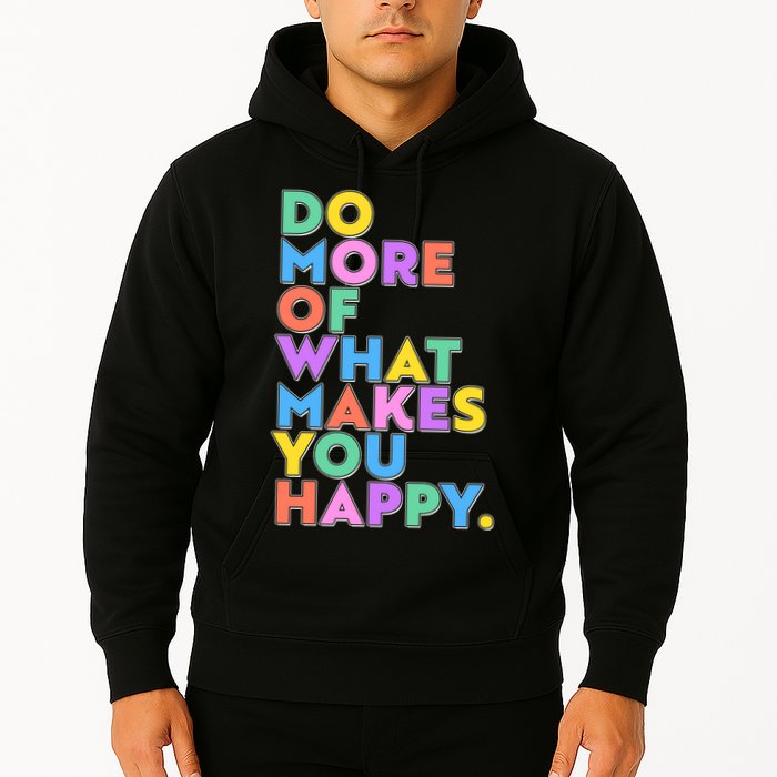 Colorful Do More Of What Makes You Happy Hoodie