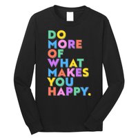 Colorful Do More Of What Makes You Happy Long Sleeve Shirt