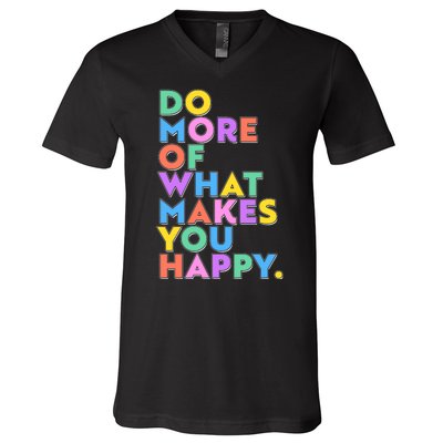 Colorful Do More Of What Makes You Happy V-Neck T-Shirt