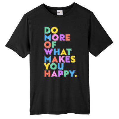 Colorful Do More Of What Makes You Happy Tall Fusion ChromaSoft Performance T-Shirt