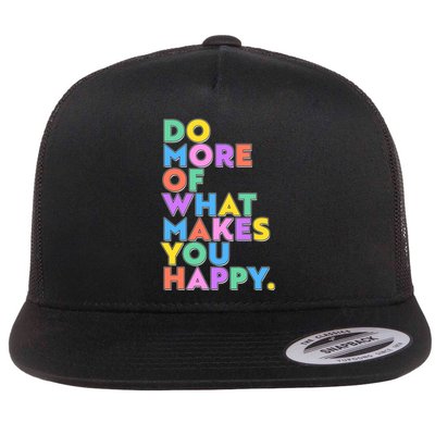 Colorful Do More Of What Makes You Happy Flatbill Hat
