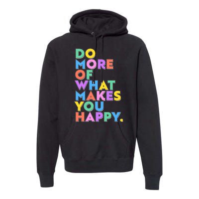 Colorful Do More Of What Makes You Happy Premium Hoodie