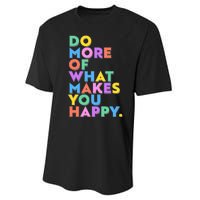 Colorful Do More Of What Makes You Happy Performance Sprint T-Shirt