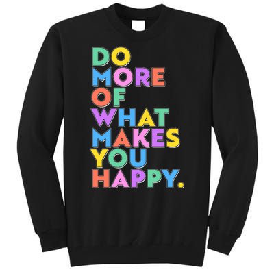 Colorful Do More Of What Makes You Happy Tall Sweatshirt