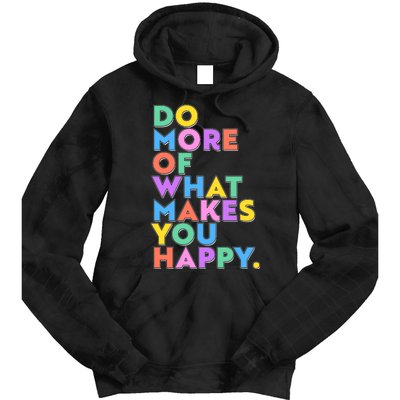 Colorful Do More Of What Makes You Happy Tie Dye Hoodie