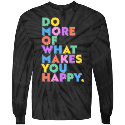 Colorful Do More Of What Makes You Happy Tie-Dye Long Sleeve Shirt