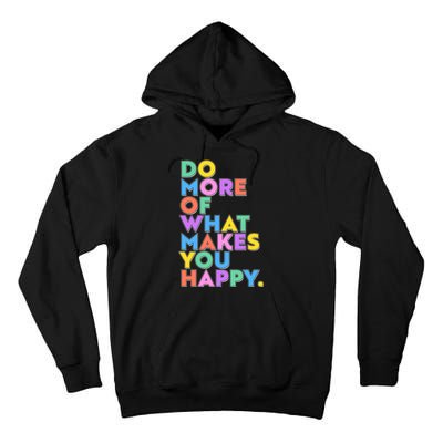 Colorful Do More Of What Makes You Happy Tall Hoodie
